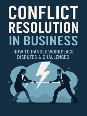 cover image of Conflict Resolution in Business How to Handle Workplace Disputes & Challenges